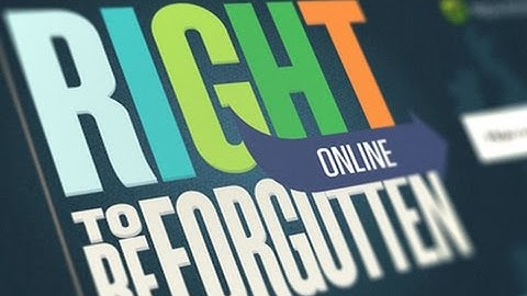The Right To Be Forgotten And What It Means