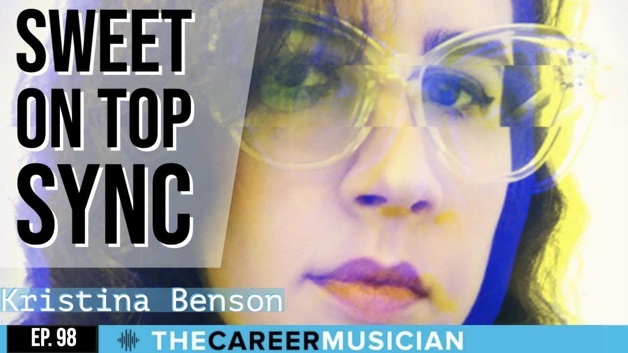 The Career Musician Episode 98: Kristina Benson, Sweet On Top Sync