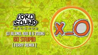 go stupid ferry remix dj bl3nd ido b zooki lokosound records