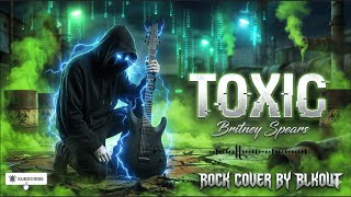 Toxic - Britney Spears | Cover by BLKOUT [Rock Reinvention Version]