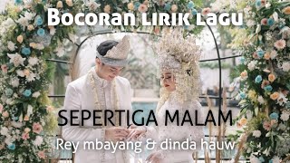 Bocoran lirik lagu sepertiga malam - Rey mbayang untuk dinda hauw