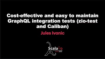 Jules Ivanic - Cost-effective and easy to maintain GraphQL integration tests (zio-test and Caliban)