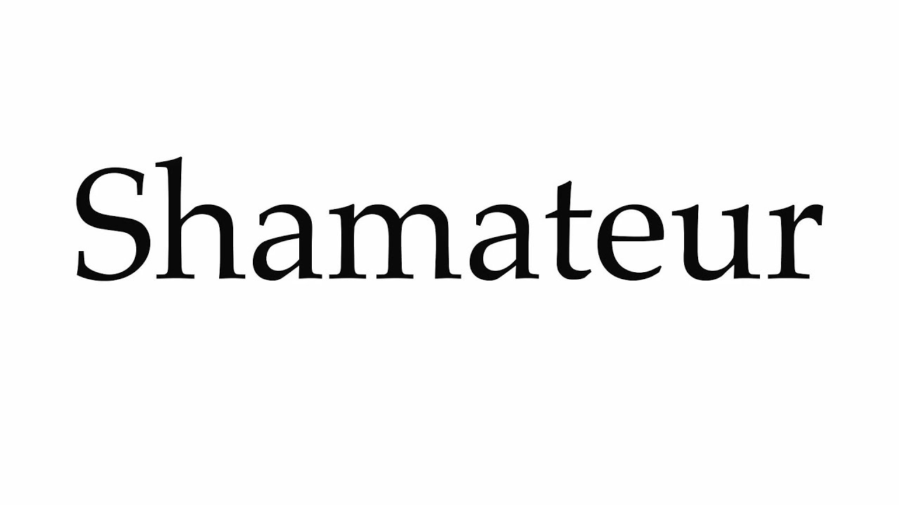 How to Pronounce Shamateur