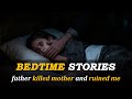 My father killed my mother and ruined me. 【BEDTIME SHOTRY 】