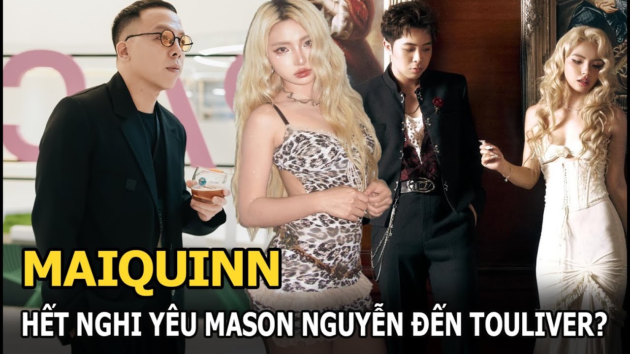 MaiQuinn hết nghi yêu Mason Nguyễn đến Touliver?