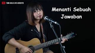 Menanti Sebuah Jawaban - Padi (Tami Aulia cover) Lyrics