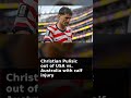 Christian Pulisic out of USA vs. Australia with calf injury