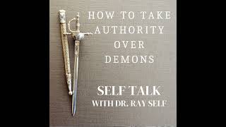How to Take Authority Over Demons