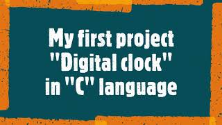 Hello coders!!! My first project "Digital clock" in "C" language....