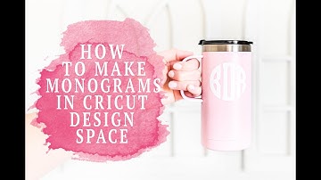 HOW TO MAKE A MONOGRAM IN CRICUT DESIGN SPACE
