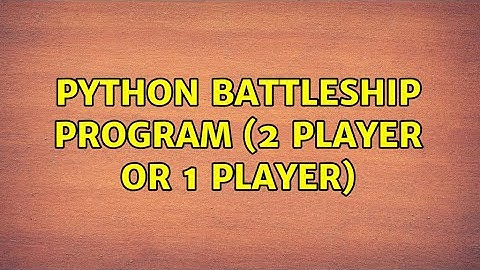 Python battleship program (2 player or 1 player) (2 Solutions!!)
