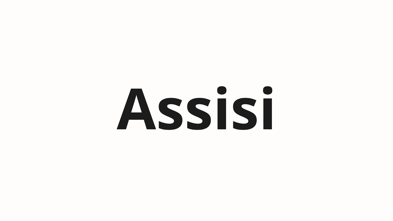 How to pronounce Assisi YouTube