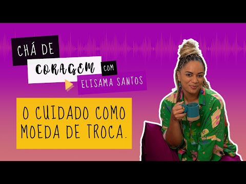 O FARDO DE NÃO SER O FILHO SONHADO, Chá de Coragem com Elisama Santos