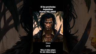 LAS PROVINCIAS ARGENTINAS FUERAN VILLANOS / CHACO