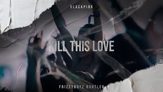 BLACKPINK - Kill This Love (Frizzyboyz Hardstyle Remix)  Videoclip HQ