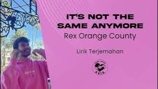 Rex Orange County - It's Not The Same Anymore (Lirik Lagu Terjemahan)