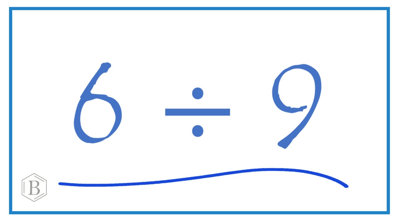 6 Divided By 9 6 9 YouTube