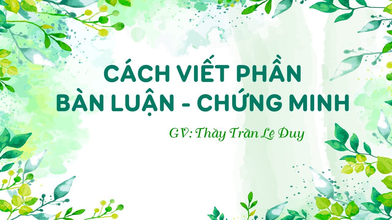 Ôn thi TS 10 | Cách viết phần bàn luận - chứng minh trong bài NLXH | Thầy Trần Lê Duy