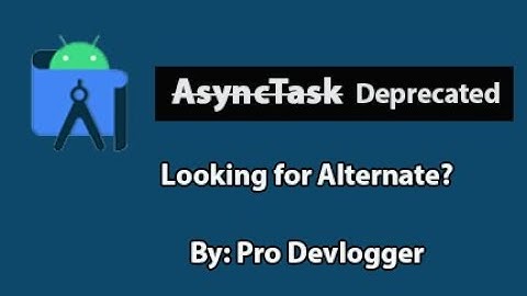 The AsyncTask API is deprecated in Android 11. What are the alternatives? || Android studio