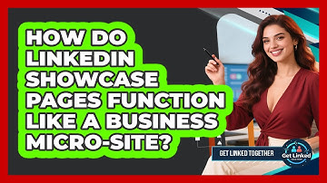 How Do LinkedIn Showcase Pages Function Like A Business Micro-site? - Get Linked Together