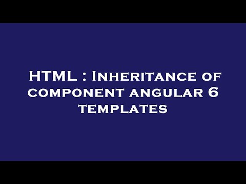 HTML : Inheritance of component angular 6 templates