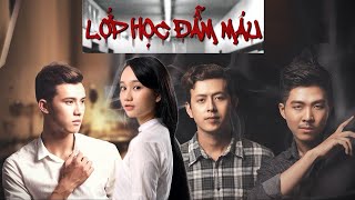 FULL TRỌN BỘ - LỚP HỌC ĐẪM MÁU | Webdrama kinh dị học đường