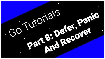 Go Tutorials Part 8: Defer, Panic And Recover