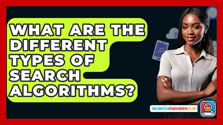 What Are The Different Types Of Search Algorithms? - SearchEnginesHub.com