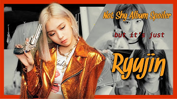 Itzy Not Shy Album Spoiler but it’s Just Ryujin’s Parts