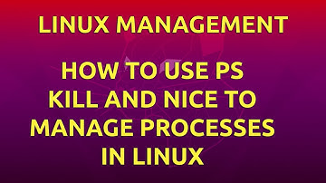 How To Use ps, kill, and nice to Manage Processes in Linux