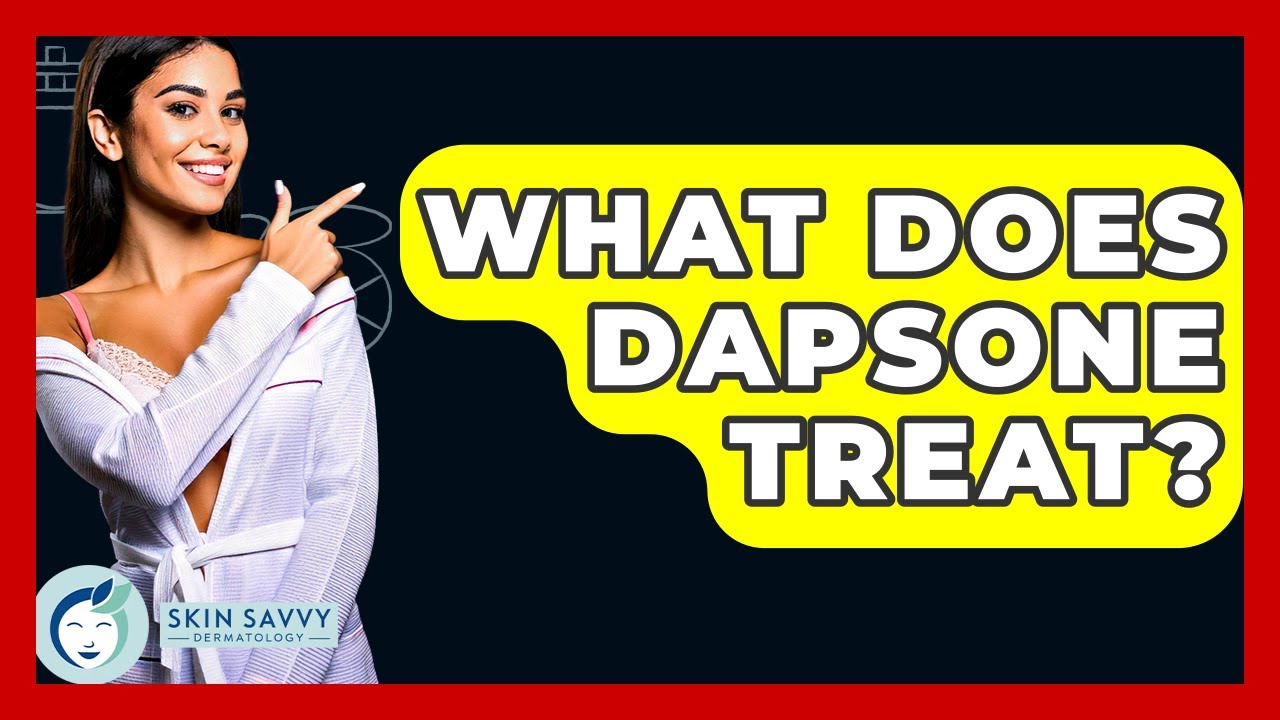 What Does Dapsone Treat? - Skin Savvy Dermatology