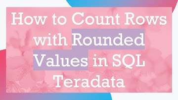 How to Count Rows with Rounded Values in SQL Teradata