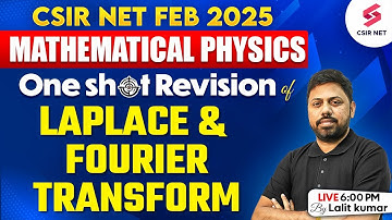 CSIR NET FEB 2025 | Mathematical Physics | Laplace And Fourier Transform Revision | Lalit Kumar Sir