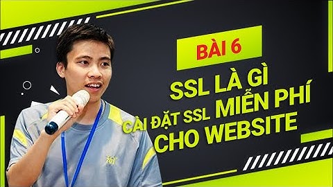 Hướng Dẫn Thiết Kế Website|Bài 6 SSL Là Gì  Cài Đặt SSL Miễn Phí Cho Website