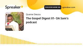 The Gospel Digest 01- Oa Sams Podcast Part 2 Of 2, Made With Spreaker