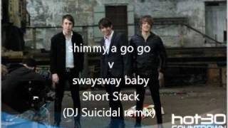 shimmy a go go v swaysway baby - Short Stack(DJ Suicidal remix).wmv