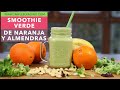 SMOOTHIE VERDE DE NARANJA Y ALMENDRAS | Smoothie de naranja | Batido para desayunar