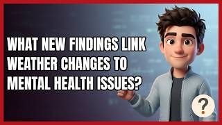 What New Findings Link Weather Changes to Mental Health Issues?