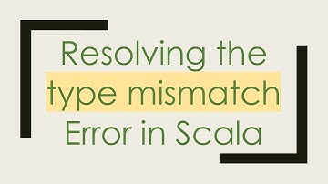 Resolving the type mismatch Error in Scala