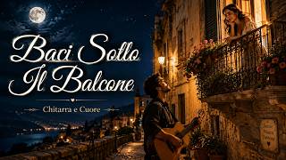Baci Sotto Il Balcone 💕 Serenata Italiana Romantica Chitarra E Cuore