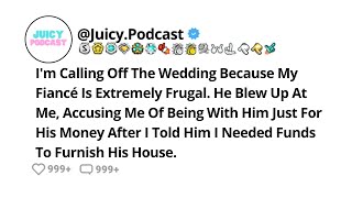 I'm Calling Off The Wedding Because My Fiancé Is Extremely Frugal. He Blew Up At Me, Accusing Me Of