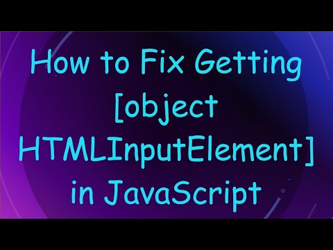 How to Fix Getting [object HTMLInputElement] in JavaScript
