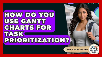 How Do You Use Gantt Charts For Task Prioritization? - High School Toolkit