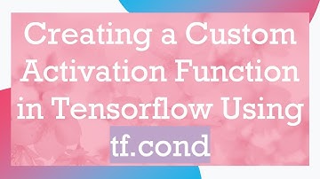 Creating a Custom Activation Function in Tensorflow Using tf.cond