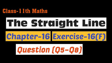Straight Line Class 11 Maths | Coordinate Geometry | Chapter 16 | Ex-16(f) Q5 to Q8