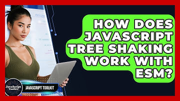 How Does JavaScript Tree Shaking Work With ESM? - JavaScript Toolkit