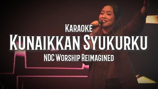 Kunaikkan Syukurku (Reimagined) - NDC Worship (Karaoke)