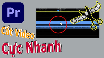 Cắt Video cực nhanh trên Premiere Pro