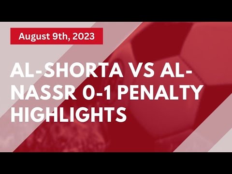 Al-Shorta vs Al-Nassr 0-1PENALTY Highlights