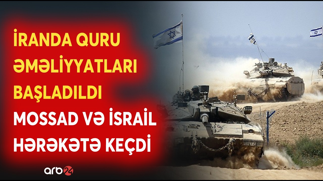 SON DƏQİQƏ! İranda QURU ƏMƏLİYYATLARI BAŞLADILDI: İsrail və Mossad HƏRƏKƏTƏ KEÇDİ - Kritik iddia